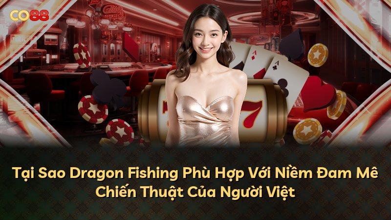 Tại Sao Dragon Fishing Phù Hợp Với Niềm Đam Mê Chiến Thuật Của Người Việt