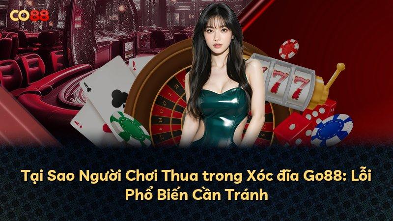 Tại Sao Người Chơi Thua trong Xóc đĩa Go88: Lỗi Phổ Biến Cần Tránh
