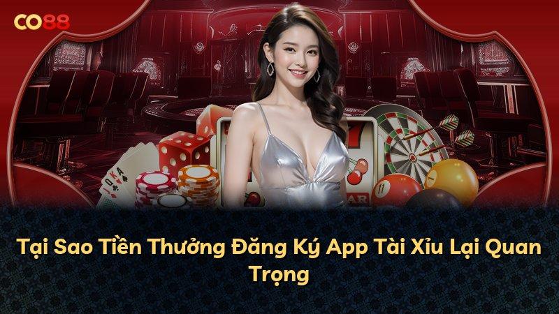 Tại Sao Tiền Thưởng Đăng Ký App Tài Xỉu Lại Quan Trọng