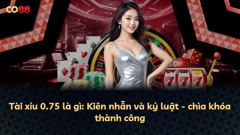 Tài xỉu 0.75 là gì: Kiên nhẫn và kỷ luật - chìa khóa thành công