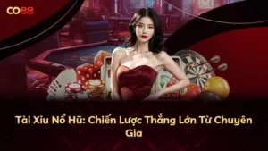 Tài Xỉu Nổ Hũ: Chiến Lược Thắng Lớn Từ Chuyên Gia