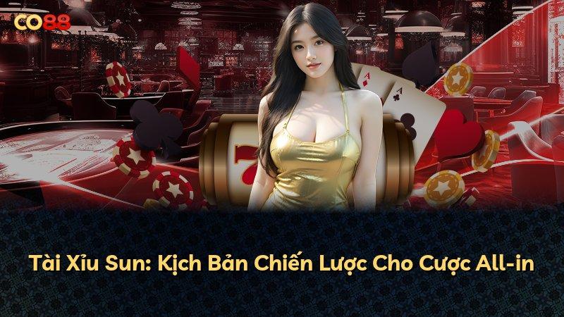 Tài Xỉu Sun: Kịch Bản Chiến Lược Cho Cược All-in