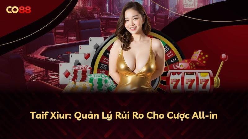 Taif Xiur: Quản Lý Rủi Ro Cho Cược All-in
