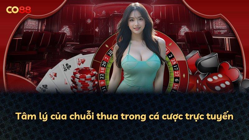 Tâm lý của chuỗi thua trong cá cược trực tuyến