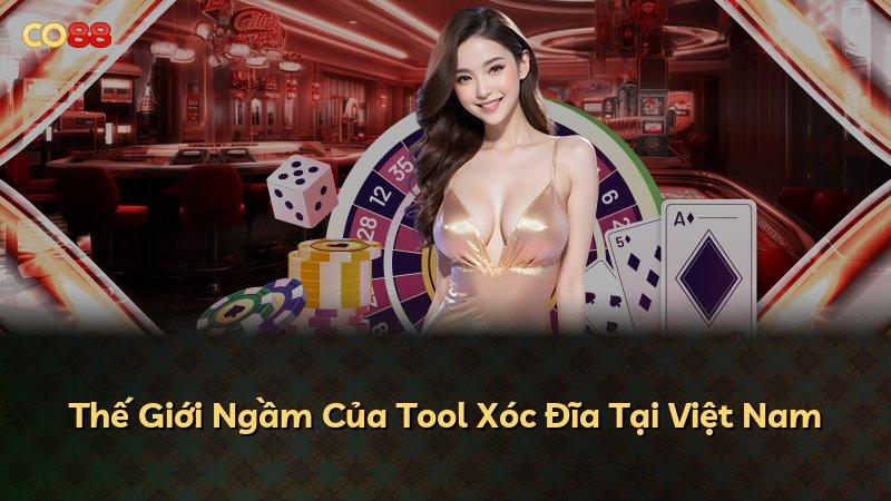 Thế Giới Ngầm Của Tool Xóc Đĩa Tại Việt Nam