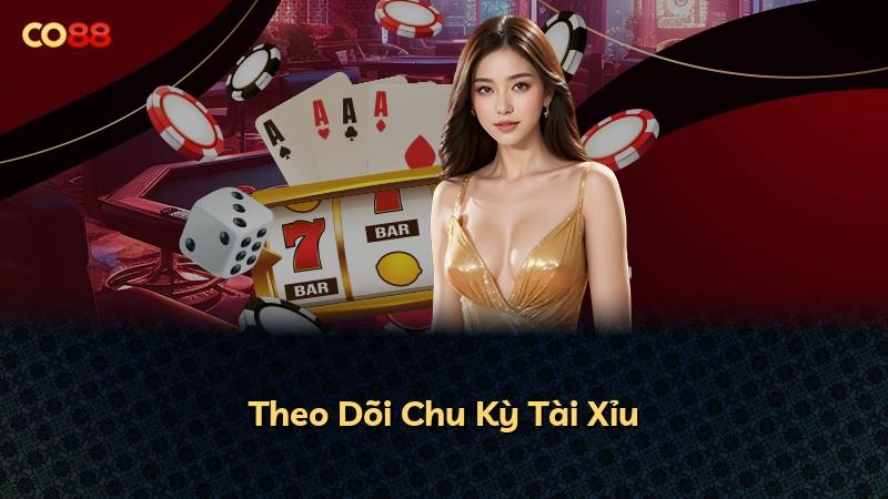 Theo Dõi Chu Kỳ Tài Xỉu