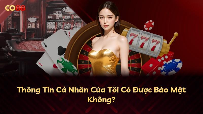 Thông Tin Cá Nhân Của Tôi Có Được Bảo Mật Không?