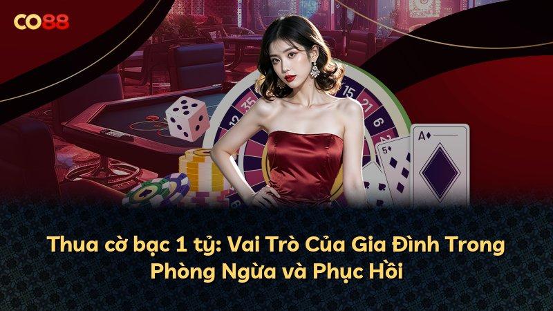 Thua cờ bạc 1 tỷ: Vai Trò Của Gia Đình Trong Phòng Ngừa và Phục Hồi
