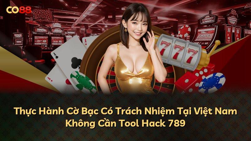 Thực Hành Cờ Bạc Có Trách Nhiệm Tại Việt Nam Không Cần Tool Hack 789