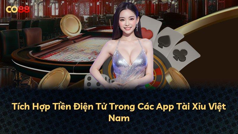 Tích Hợp Tiền Điện Tử Trong Các App Tài Xỉu Việt Nam