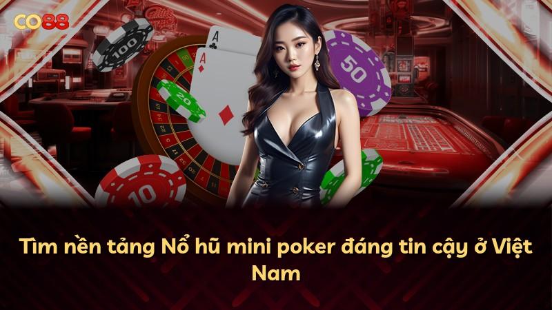 Tìm nền tảng Nổ hũ mini poker đáng tin cậy ở Việt Nam
