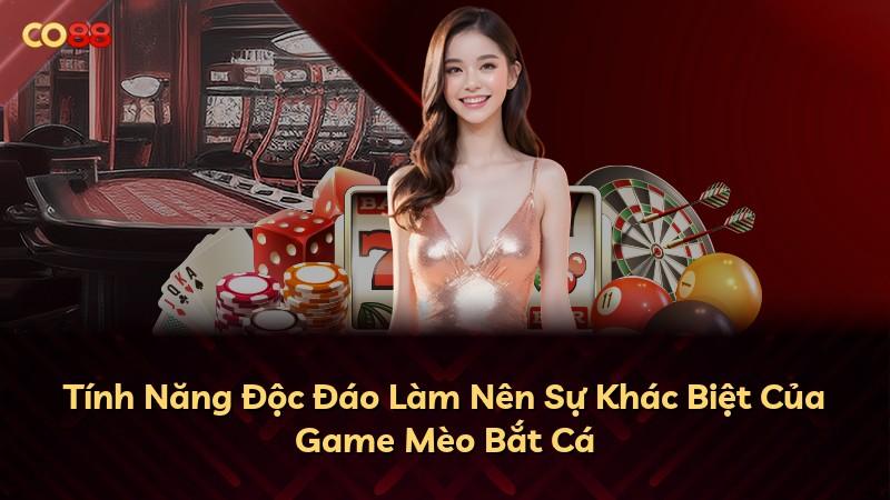 Tính Năng Độc Đáo Làm Nên Sự Khác Biệt Của Game Mèo Bắt Cá