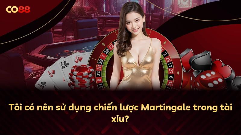 Tôi có nên sử dụng chiến lược Martingale trong tài xỉu?