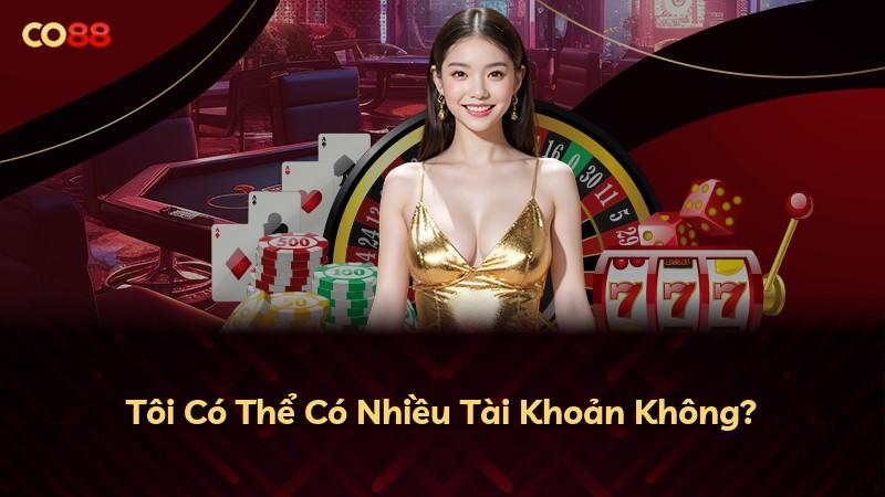 Tôi Có Thể Có Nhiều Tài Khoản Không?