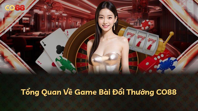Tổng Quan Về Game Bài Đổi Thưởng CO88