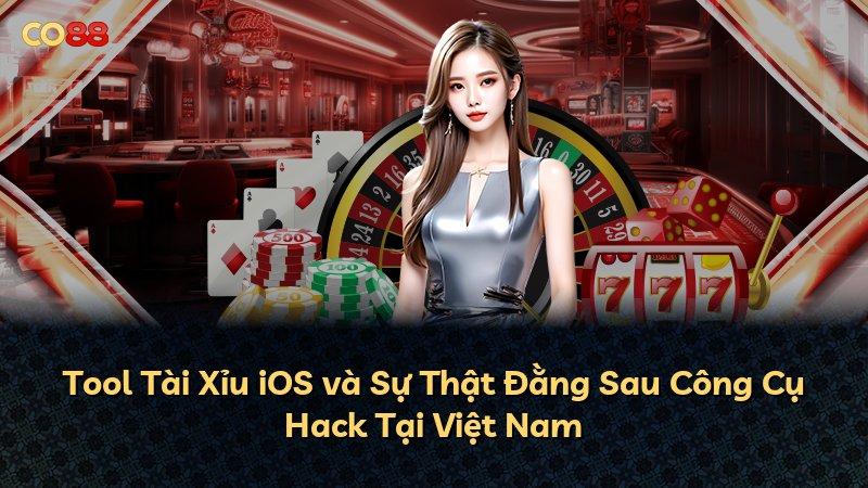 Tool Tài Xỉu iOS và Sự Thật Đằng Sau Công Cụ Hack Tại Việt Nam