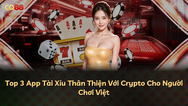 Top 3 App Tài Xỉu Thân Thiện Với Crypto Cho Người Chơi Việt