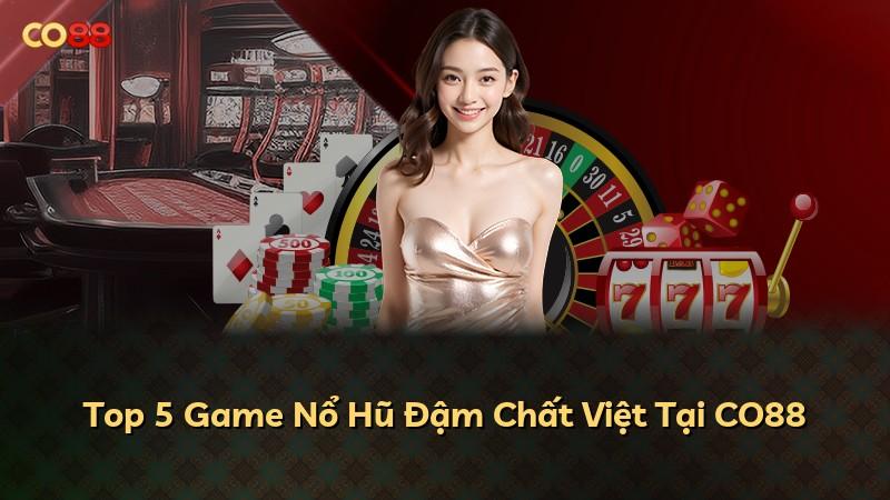 Top 5 Game Nổ Hũ Đậm Chất Việt Tại CO88