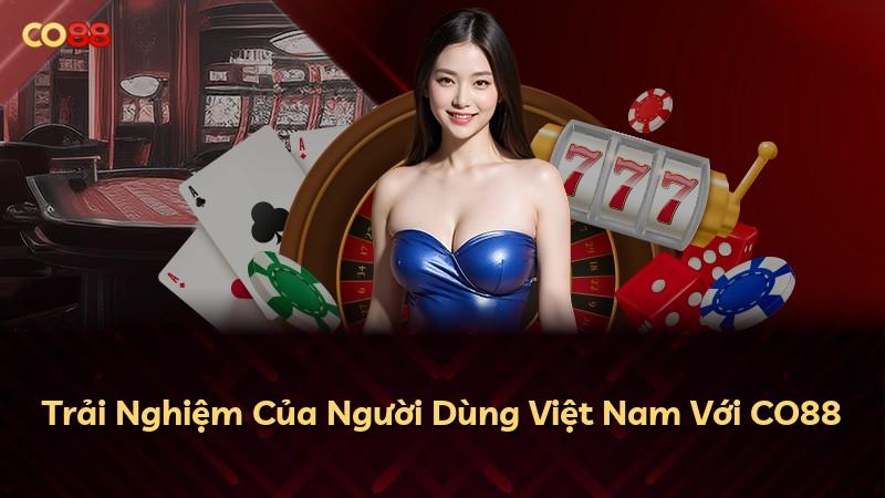 Trải Nghiệm Của Người Dùng Việt Nam Với CO88