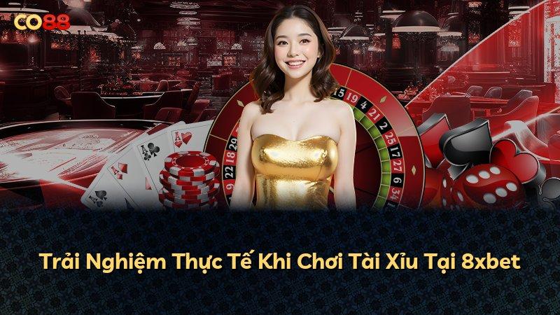 Trải Nghiệm Thực Tế Khi Chơi Tài Xỉu Tại 8xbet