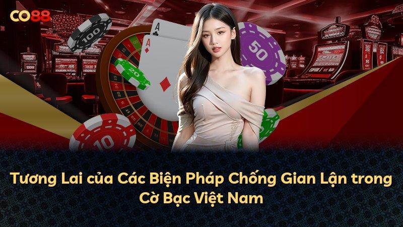 Tương Lai của Các Biện Pháp Chống Gian Lận trong Cờ Bạc Việt Nam