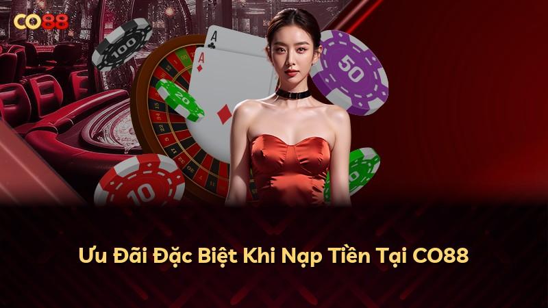 Ưu Đãi Đặc Biệt Khi Nạp Tiền Tại CO88