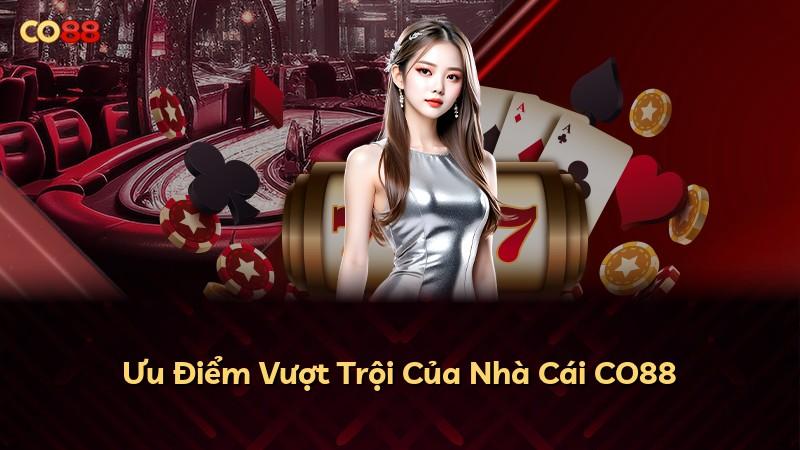 Ưu Điểm Vượt Trội Của Nhà Cái CO88
