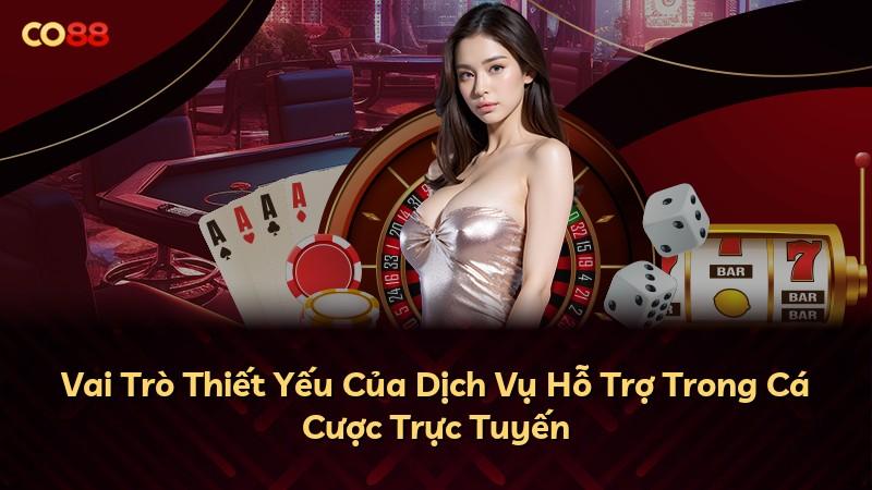 Vai Trò Thiết Yếu Của Dịch Vụ Hỗ Trợ Trong Cá Cược Trực Tuyến