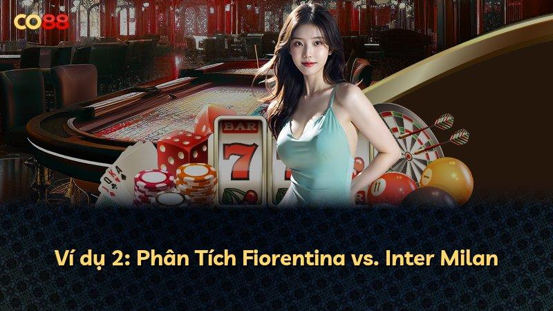Ví dụ 2: Phân Tích Fiorentina vs. Inter Milan