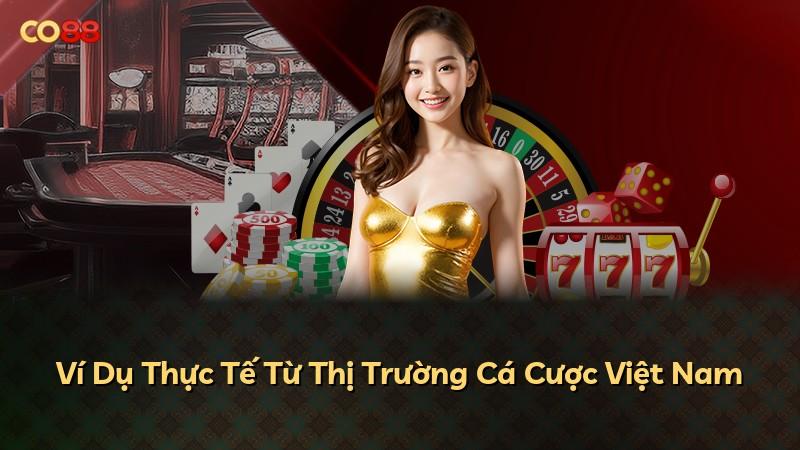 Ví Dụ Thực Tế Từ Thị Trường Cá Cược Việt Nam
