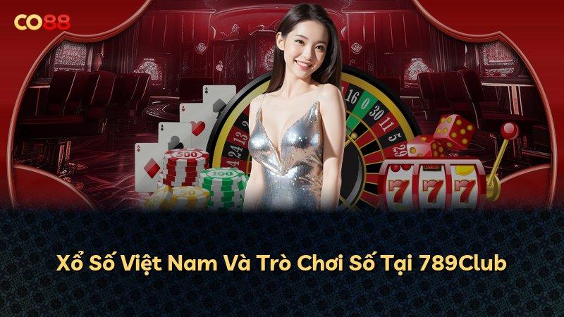 Xổ Số Việt Nam Và Trò Chơi Số Tại 789Club
