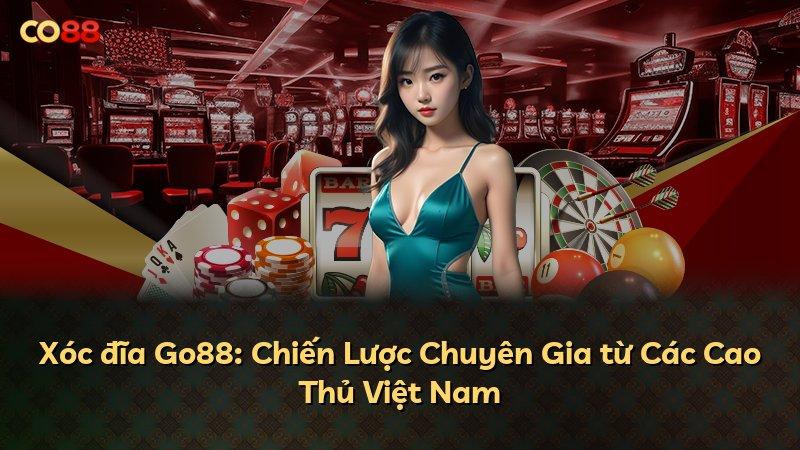 Xóc đĩa Go88: Chiến Lược Chuyên Gia từ Các Cao Thủ Việt Nam