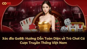 Xóc đĩa Go88: Hướng Dẫn Toàn Diện về Trò Chơi Cá Cược Truyền Thống Việt Nam