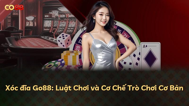 Xóc đĩa Go88: Luật Chơi và Cơ Chế Trò Chơi Cơ Bản