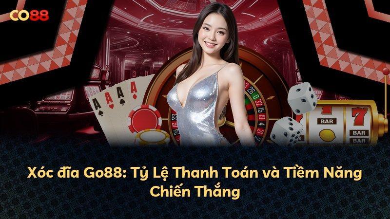 Xóc đĩa Go88: Tỷ Lệ Thanh Toán và Tiềm Năng Chiến Thắng