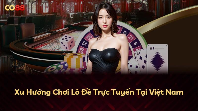 Xu Hướng Chơi Lô Đề Trực Tuyến Tại Việt Nam