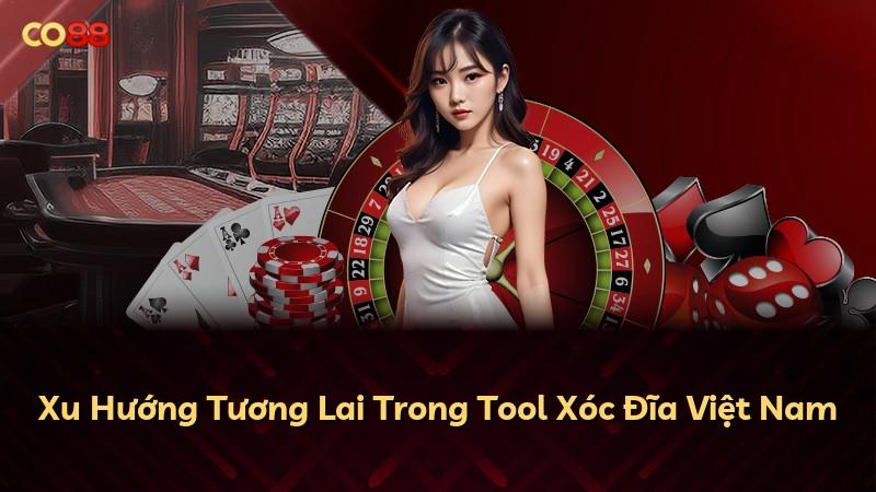 Xu Hướng Tương Lai Trong Tool Xóc Đĩa Việt Nam