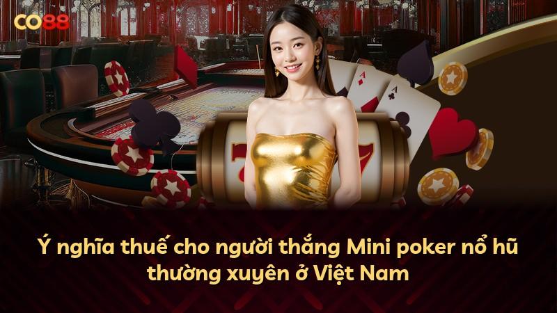 Ý nghĩa thuế cho người thắng Mini poker nổ hũ thường xuyên ở Việt Nam