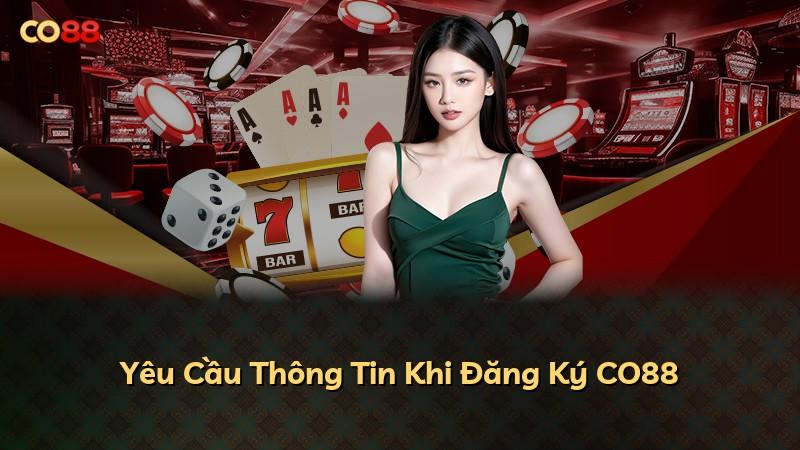 Yêu Cầu Thông Tin Khi Đăng Ký CO88
